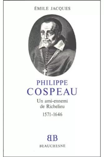 Philippe Cospeau, un ami-ennemi de Richelieu, 1571-1646