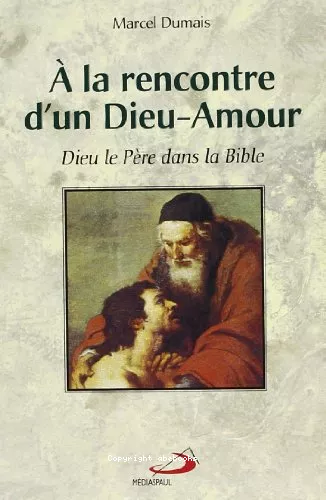 A la rencontre d'un Dieu-Amour: Dieu le Pre dans la Bible