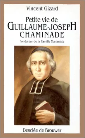 Petite vie de Guillaume Joseph Chaminade (1761-1850)