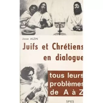 Juifs et chrtiens en dialogue: Tous leurs problmes de A  Z