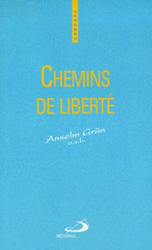 Chemins de libert: la vie spirituelle pratique de la libert intrieure