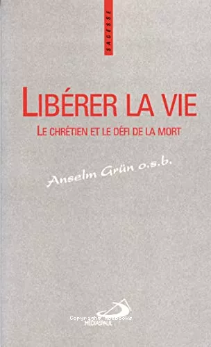 Librer la vie: le chrtien et le dfi de la mort