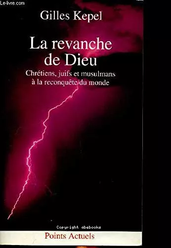 La Revanche de Dieu: Chrtiens, juifs et musulmans  la conqute du monde