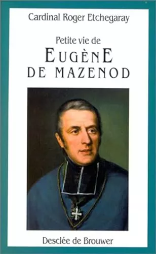 Petite vie de Eugne de Mazenod (1782-1861)