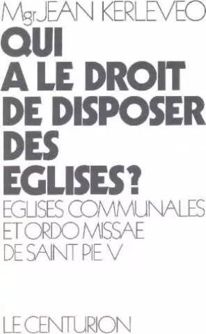 Qui a le droit de disposer des glises?: glises communales et ordo missae de saint Pie V