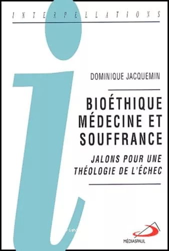 Biothique, mdecine et souffrance: jalons pour une thologie de l'chec