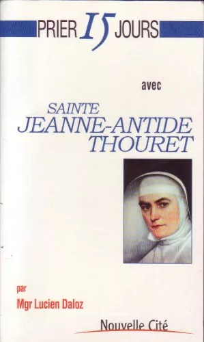 Prier 15 jours avec sainte Jeanne-Antide Thouret