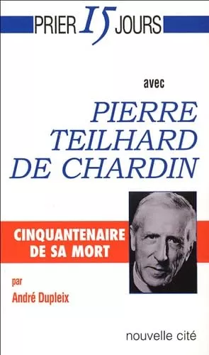 Prier 15 jours avec Pierre Teilhard de Chardin