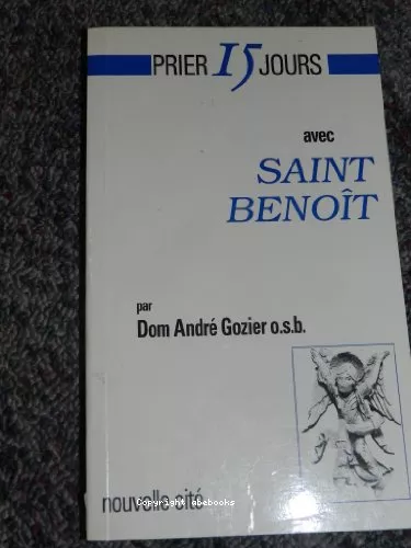 Prier 15 jours avec saint Benot : ou chercher Dieu vraiment