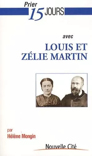 Prier 15 jours avec Louis et Zlie Martin