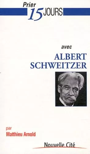 Prier 15 jours avec Albert Schweitzer