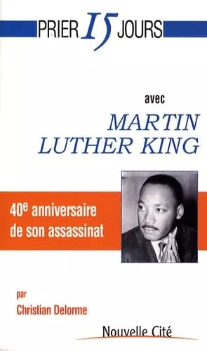 Prier 15 jours avec Martin Luther King 40e anniversaire de son assassinat