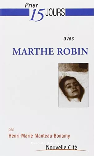 Prier 15 jours avec Marthe Robin