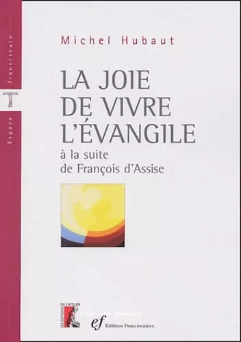 La Joie de vivre l'Evangile:  la suite de Franois d'Assise