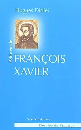 Petite vie de saint Franois Xavier