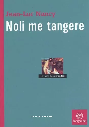 Noli me tangere: Essai sur la leve du corps