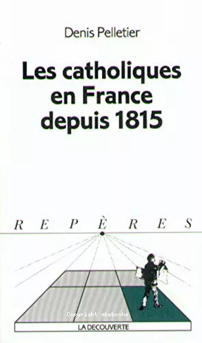 Les Catholiques en France depuis 1815