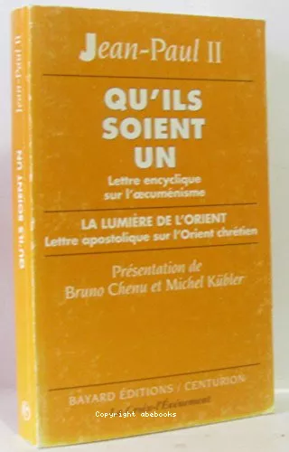 Qu'ils soient un : Lettre encyclique sur l'oecumnisme - La Lumire de l'Orient : Lettre apostolique sur l'Orient chrtien