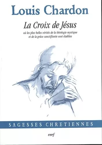 La Croix de Jsus : o les plus belles vrits de la thologie mystique et de la grce sanctifiante sont tablies