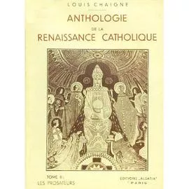 Anthologie de la Renaissance catholique. 2 - Les Prosateurs