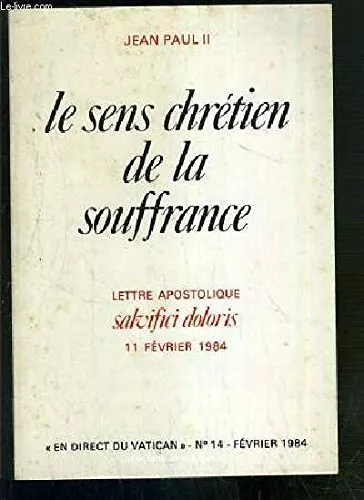 Le Sens chrtien de la souffrance humaine : Lettre apostolique Salvifici doloris : 11 fvrier 1984