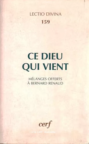 Ce Dieu qui vient: tudes sur l'Ancien et le Nouveau Testament offertes au Professeur Bernard Renaud  l'occasion de son 65me anniversaire