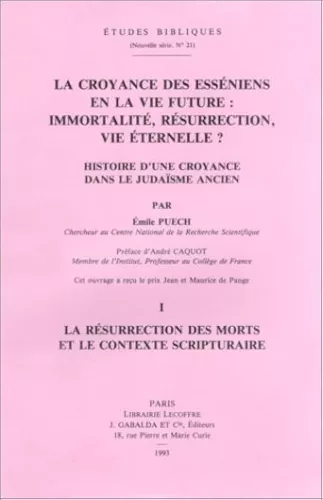 La Croyance des Essniens en la vie future : immortalit, rsurrection, vie ternelle ?: histoire d'une croyance dans le judasme ancien. 1 - La rsurrection des morts et le contexte scripturaire