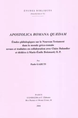 Apostolica romana quaedam: Etudes philologiques sur le Nouveau Testament dans le monde grco-romain revues et traduites en collaboration avec Claire Balandier et ddies  Marie-Emile Boismard, O.P.