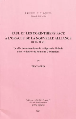 Paul et les Corinthiens face  l'oracle de la Nouvelle Alliance (Jr 31,31-34) : Le rle hermneutique de la figure de Jrmie dans les Lettres de Paul aux Corinthiens