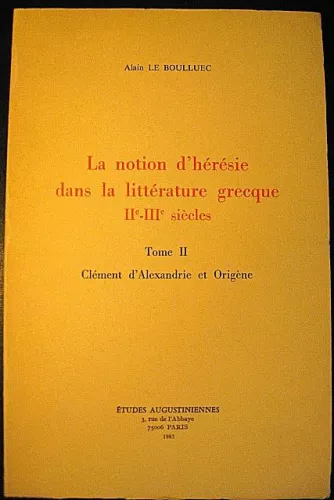 La Notion d'hrsie dans la littrature grecque, II - III sicle. 2 - Clment d'Alexandrie et Origne