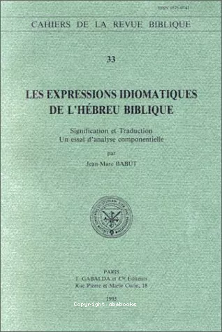 Les expressions idiomatiques de l'hbreu biblique : signification et traduction, un essai d'analyse componentielle.