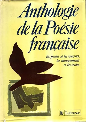 Anthologie de la posie franaise: les potes et les oeuvres, les mouvements et les coles