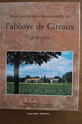 Pour une histoire monumentale de l'abbaye de Cteaux : 1098-1998