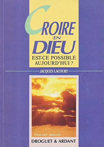 Croire en Dieu, est-ce posible aujourd'hui?