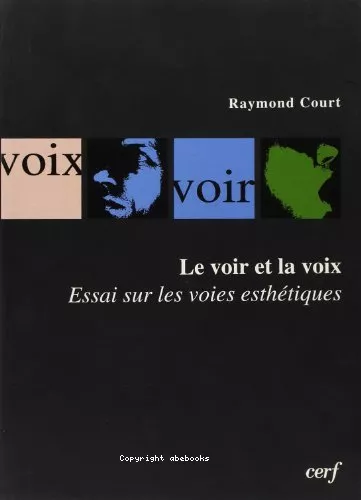 Le Voir et la Voix: essai sur les voies esthtiques