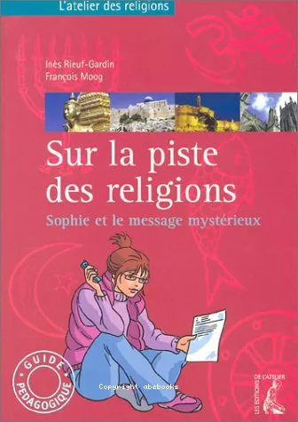 Sur la piste des religions: Sophie et le message mystrieux: guide pdagogique : 5me