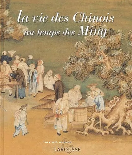 La Vie des chinois au temps des Ming