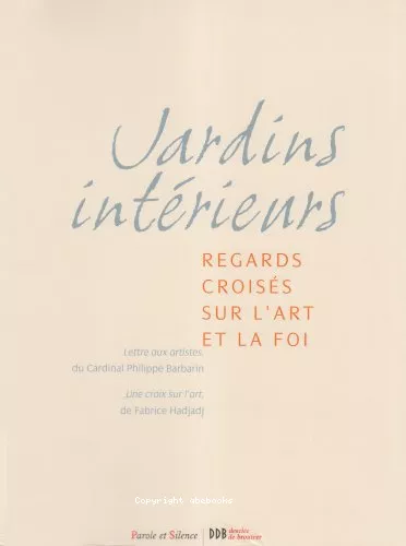 Jardins intrieurs : regards croiss sur l'art et la foi