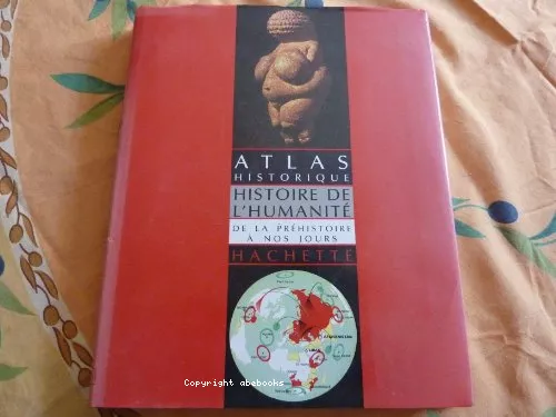 Atlas historique : Histoire de l'humanit de la prhistoire  nos jours