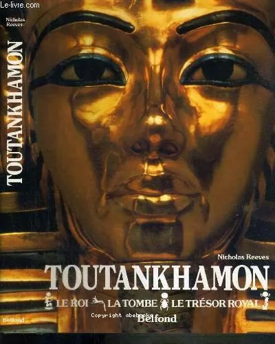 Toutankhamon : Le roi - La tombe - Le trsor royal