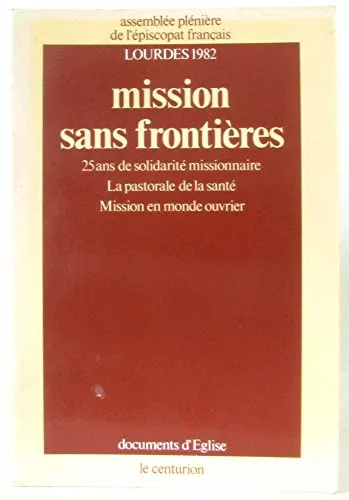 Mission sans frontires: 25 ans de solidarit missionnaire, la pastorale de la sant, mission en monde ouvrier.Assemble plnire