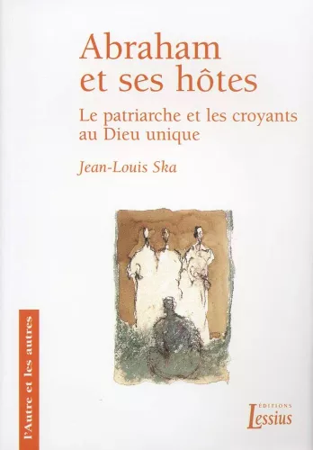 Abraham et ses htes: le patriarche et les croyants au Dieu unique