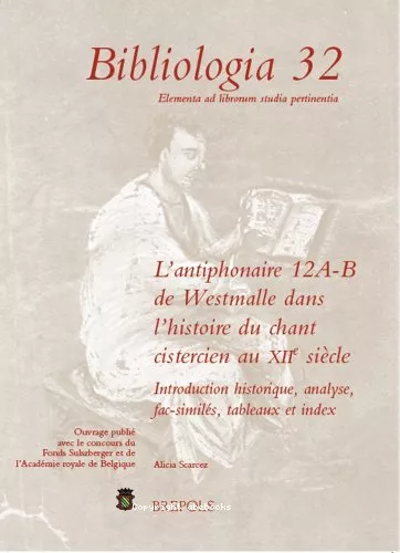 L'antiphonaire 12A-B de Westmalle dans l'histoire du chant cistercien au XII sicle : Introduction historique, analyse, fac-simils, tableaux et index.