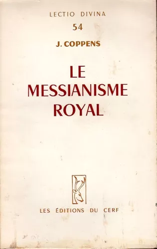 Le Messianisme royal. Ses origines. Son dveloppement. Son accomplissement