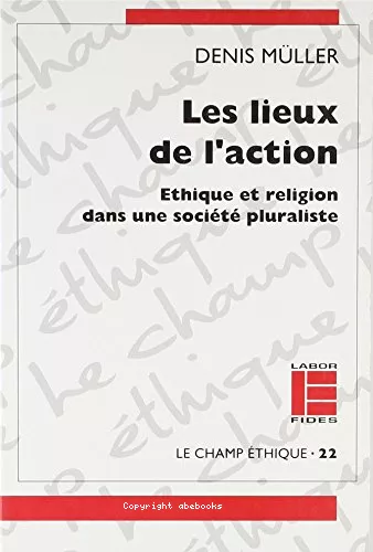 Les Lieux de l'action : thique et religion dans une socit pluraliste