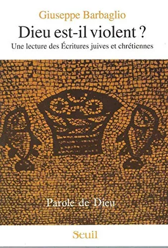 Dieu est-il violent ? : Une lecture des Ecritures juives et chrtiennes