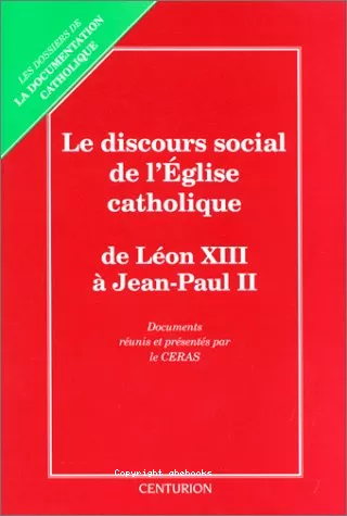 Le Discours social de l'Eglise catholique: les grands textes de l'enseignement social de l'Eglise catholique rassembls et prsents, accompagns d'un index thmatique