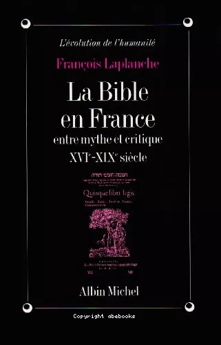 La Bible en France, entre mythe et critique: 16me-19me sicle.