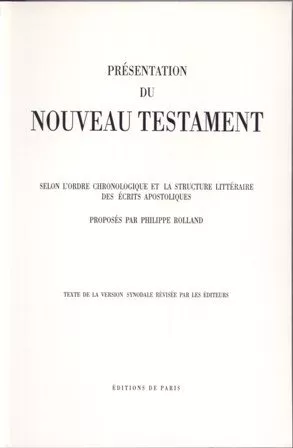 Prsentation du Nouveau Testament, selon l'ordre chronologique et la structure littraire des crits apostoliques : texte de la version synodale rvise par les diteurs