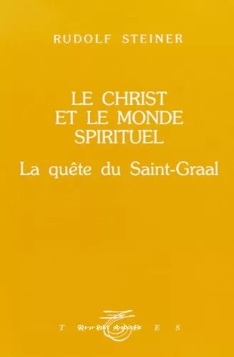 Le Christ et le monde spirituel :  la qute du Saint-Graal : 6 confrences faites  Leipzig du 28 dc. 1913 au 2 janvier 1914